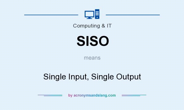 What does SISO mean? It stands for Single Input, Single Output