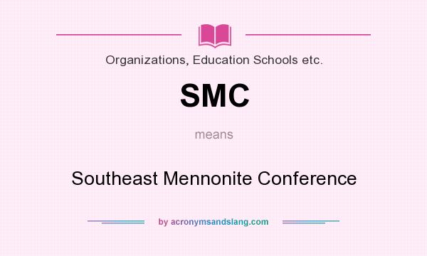 What does SMC mean? It stands for Southeast Mennonite Conference