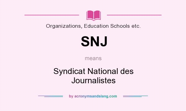 What does SNJ mean? It stands for Syndicat National des Journalistes