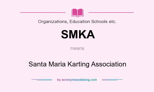 What does SMKA mean? It stands for Santa Maria Karting Association