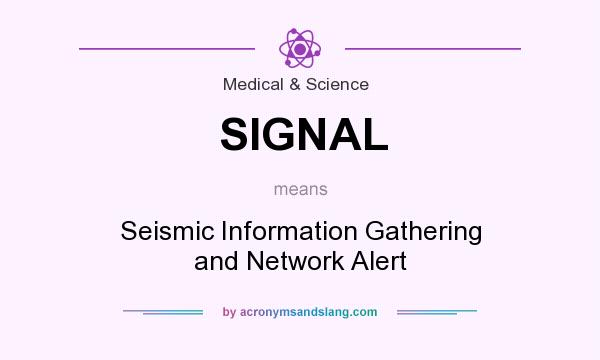 What does SIGNAL mean? It stands for Seismic Information Gathering and Network Alert
