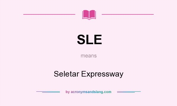 What does SLE mean? It stands for Seletar Expressway