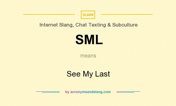 What does SML mean? It stands for See My Last
