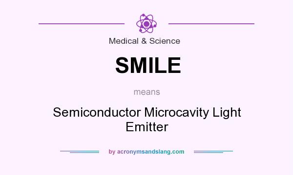 What does SMILE mean? It stands for Semiconductor Microcavity Light Emitter