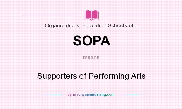 What does SOPA mean? It stands for Supporters of Performing Arts