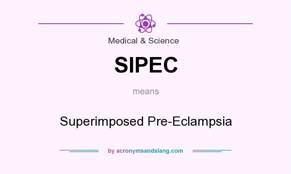 What does SIPEC mean? It stands for Superimposed Pre-Eclampsia