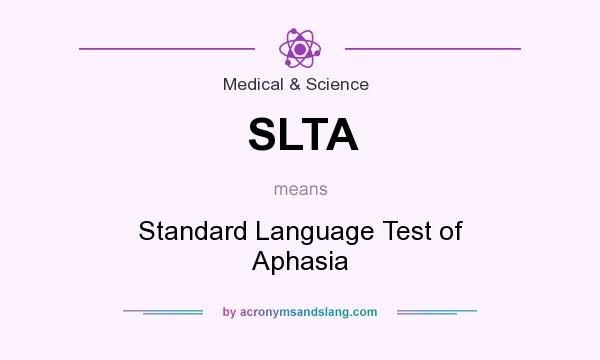 What does SLTA mean? It stands for Standard Language Test of Aphasia