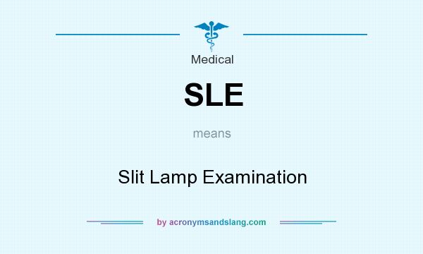 What does SLE mean? It stands for Slit Lamp Examination