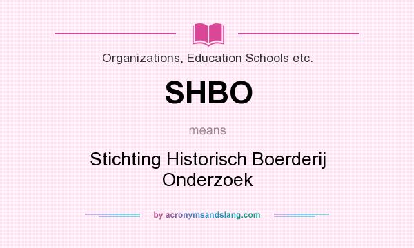 What does SHBO mean? It stands for Stichting Historisch Boerderij Onderzoek