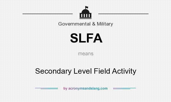 What does SLFA mean? It stands for Secondary Level Field Activity