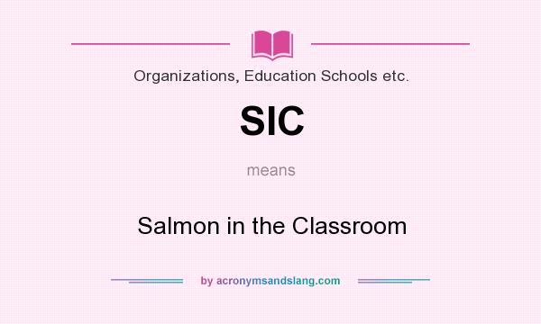 What does SIC mean? It stands for Salmon in the Classroom