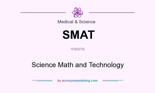 What does SMAT mean? It stands for Science Math and Technology