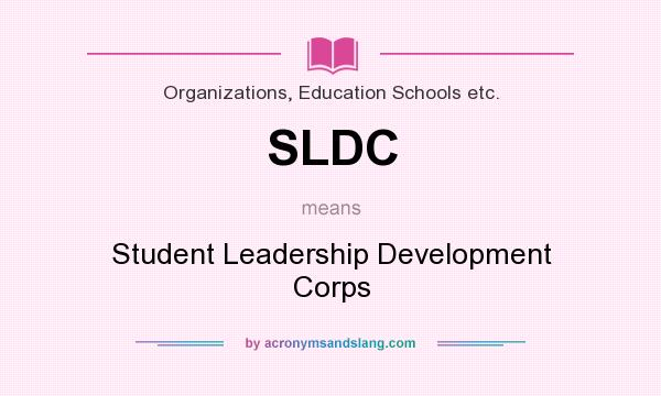 What does SLDC mean? It stands for Student Leadership Development Corps