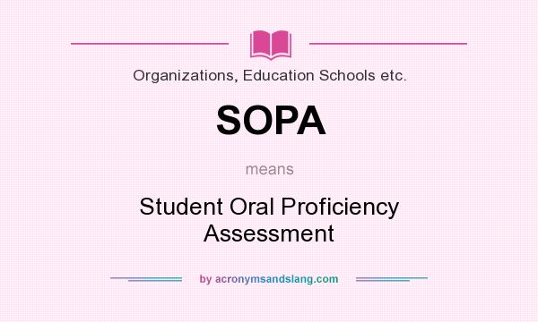 What does SOPA mean? It stands for Student Oral Proficiency Assessment