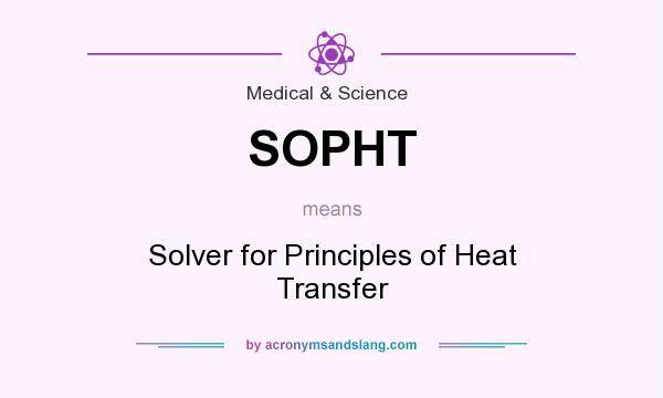 What does SOPHT mean? It stands for Solver for Principles of Heat Transfer