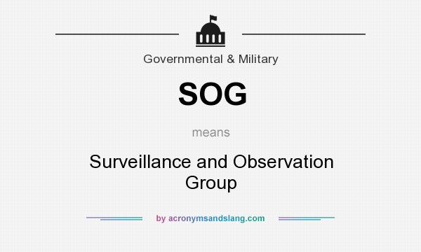 What does SOG mean? It stands for Surveillance and Observation Group