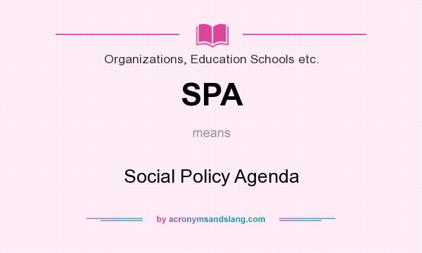 What does SPA mean? It stands for Social Policy Agenda