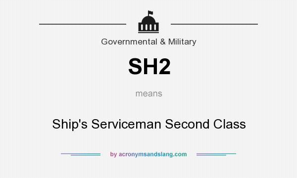 What does SH2 mean? It stands for Ship`s Serviceman Second Class