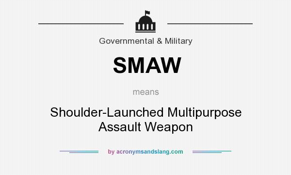 What does SMAW mean? It stands for Shoulder-Launched Multipurpose Assault Weapon