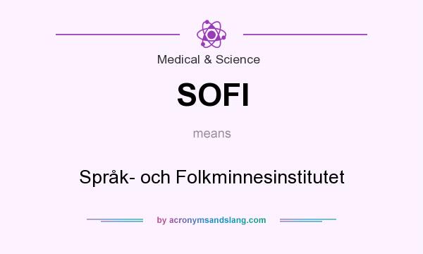 What does SOFI mean? It stands for Språk- och Folkminnesinstitutet