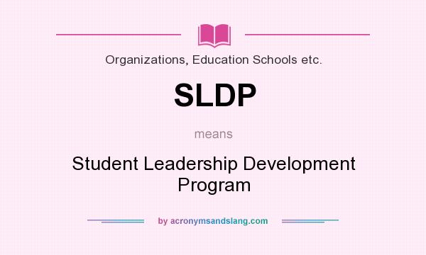 What does SLDP mean? It stands for Student Leadership Development Program