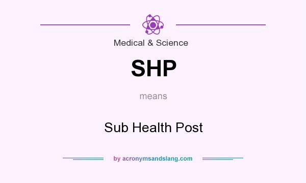 What does SHP mean? It stands for Sub Health Post