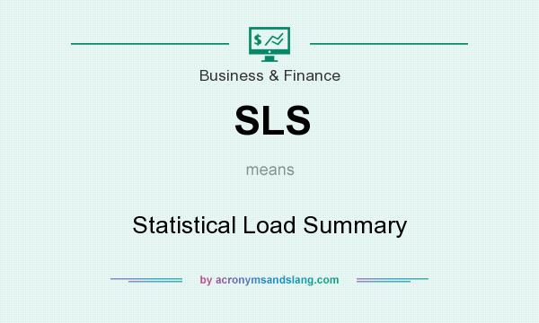 What does SLS mean? It stands for Statistical Load Summary