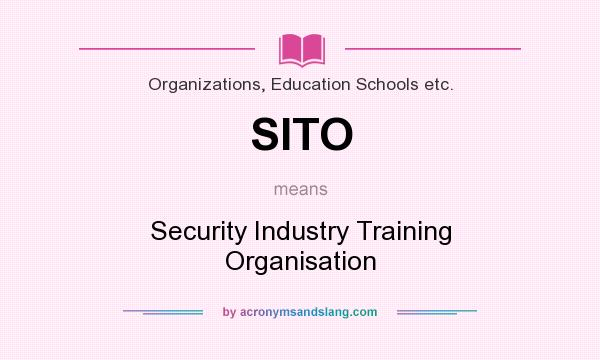 What does SITO mean? It stands for Security Industry Training Organisation
