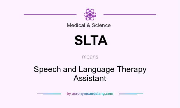 What does SLTA mean? It stands for Speech and Language Therapy Assistant