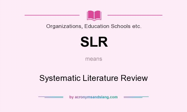 What does SLR mean? It stands for Systematic Literature Review