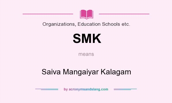 What does SMK mean? It stands for Saiva Mangaiyar Kalagam