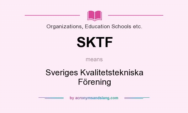 What does SKTF mean? It stands for Sveriges Kvalitetstekniska Förening