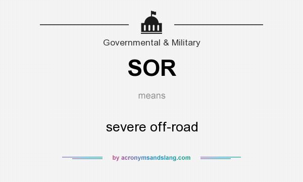 What does SOR mean? It stands for severe off-road