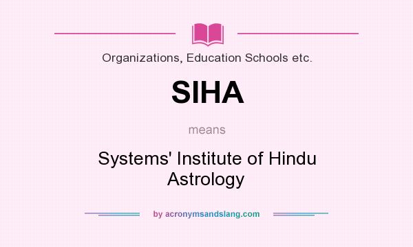 What does SIHA mean? It stands for Systems` Institute of Hindu Astrology