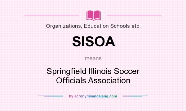What does SISOA mean? It stands for Springfield Illinois Soccer Officials Association