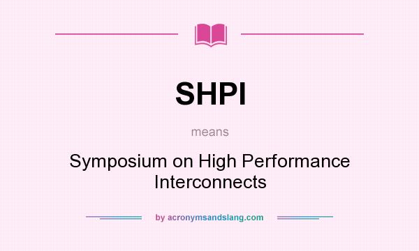 What does SHPI mean? It stands for Symposium on High Performance Interconnects