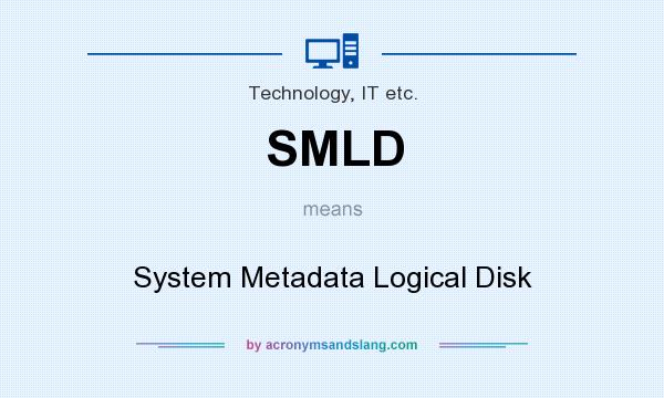 What does SMLD mean? It stands for System Metadata Logical Disk
