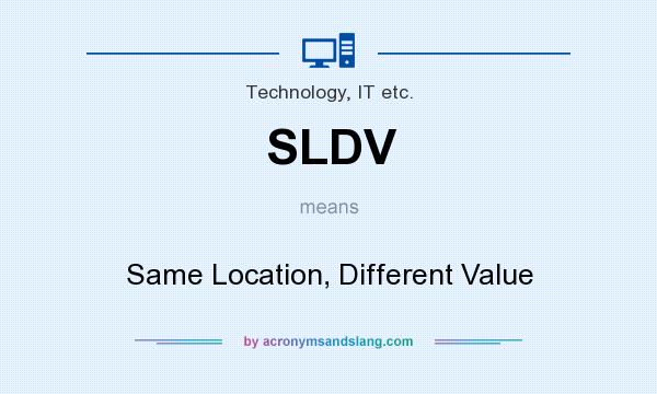 What does SLDV mean? It stands for Same Location, Different Value