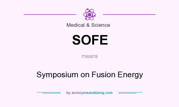 What does SOFE mean? It stands for Symposium on Fusion Energy