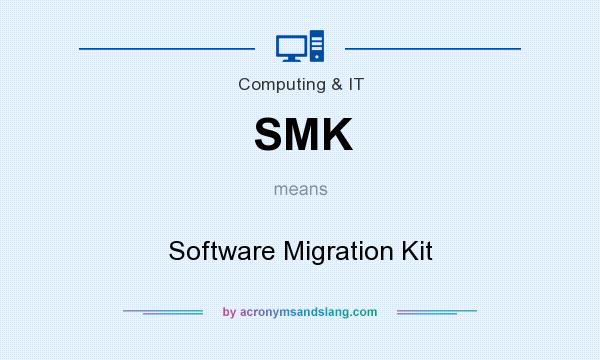 What does SMK mean? It stands for Software Migration Kit