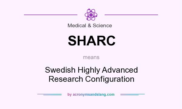 What does SHARC mean? It stands for Swedish Highly Advanced Research Configuration