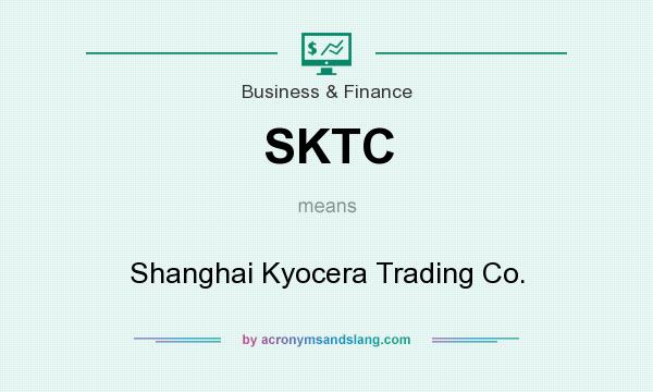 What does SKTC mean? It stands for Shanghai Kyocera Trading Co.