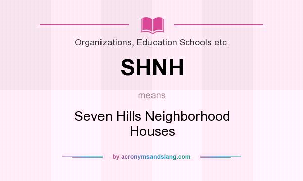 What does SHNH mean? It stands for Seven Hills Neighborhood Houses