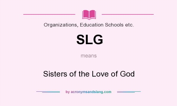 What does SLG mean? It stands for Sisters of the Love of God