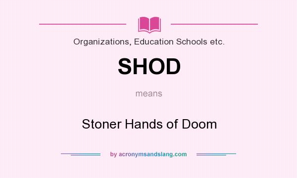 What does SHOD mean? It stands for Stoner Hands of Doom