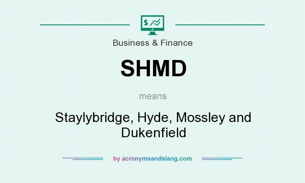 What does SHMD mean? It stands for Staylybridge, Hyde, Mossley and Dukenfield