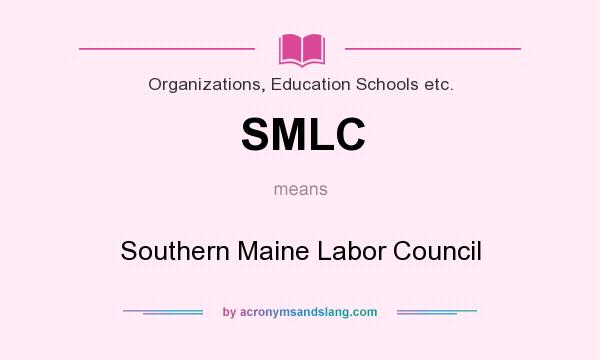 What does SMLC mean? It stands for Southern Maine Labor Council