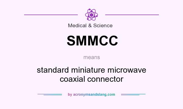 What does SMMCC mean? It stands for standard miniature microwave coaxial connector