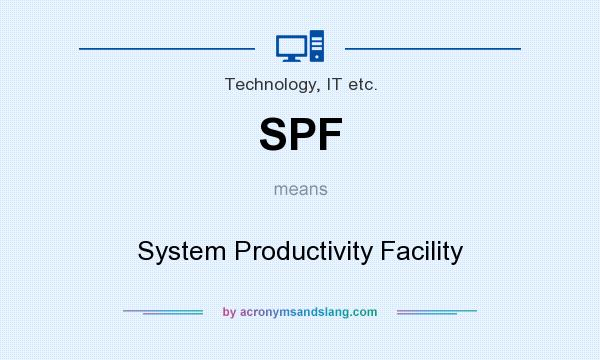 What does SPF mean? It stands for System Productivity Facility
