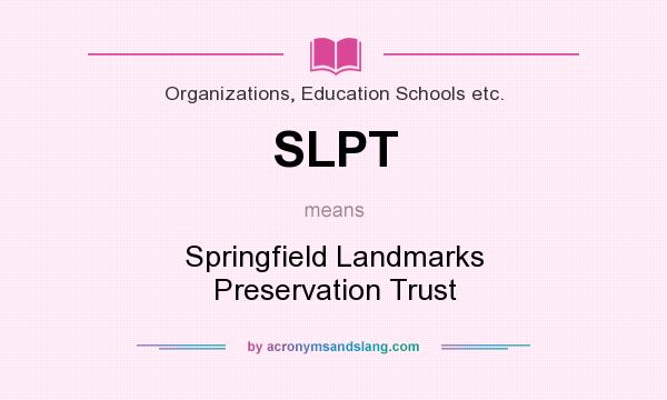 What does SLPT mean? It stands for Springfield Landmarks Preservation Trust